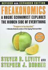 Freakonomics: A Rogue Economist Explores the Hidden Side of Everything cover
