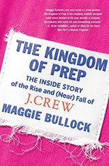 The Kingdom of Prep: The Inside Story of the Rise and (Near) Fall of J.Crew cover