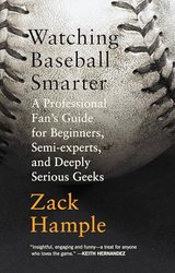 Watching Baseball Smarter: A Professional Fan's Guide for Beginners, Semi-Experts, and Deeply Serious Geeks cover