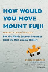 How Would You Move Mount Fuji?: Microsoft's Cult of the Puzzle -- How the World's Smartest Companies Select the Most Creative Thinkers cover