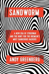 Sandworm: A New Era of Cyberwar and the Hunt for the Kremlin's Most Dangerous Hackers cover