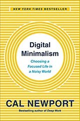 Digital Minimalism: Choosing a Focused Life in a Noisy World cover
