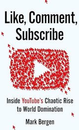 Like, Comment, Subscribe: How Youtube Drives Google's Dominance and Controls Our Culture cover