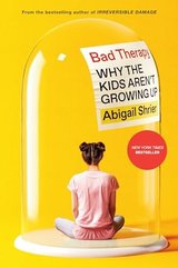 Bad Therapy: Why the Kids Aren't Growing Up cover
