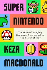 Super Nintendo: The Game-Changing Company That Unlocked the Power of Play cover