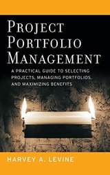 Project Portfolio Management: A Practical Guide to Selecting Projects, Managing Portfolios, and Maximizing Benefits cover