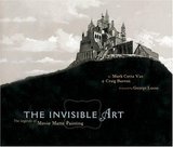 The Invisible Art: The Legends of Movie Matte Painting cover
