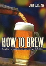 How to Brew: Everything You Need to Know to Brew Beer Right the First Time cover
