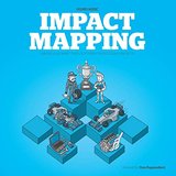Impact Mapping: Making a Big Impact with Software Products and Projects cover