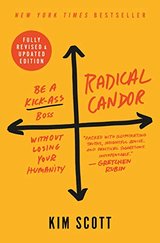 Radical Candor: Be a Kick-Ass Boss Without Losing Your Humanity cover