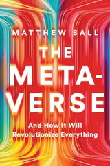 The Metaverse: And How it Will Revolutionize Everything cover