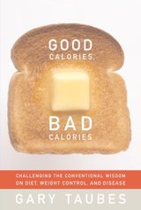 Good Calories, Bad Calories: Challenging the Conventional Wisdom on Diet, Weight Control, and Disease cover