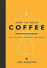 How to Make Coffee: The Science Behind the Bean cover