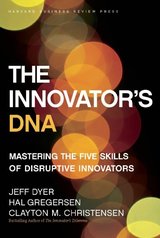 The Innovator's DNA: Mastering the Five Skills of Disruptive Innovators cover