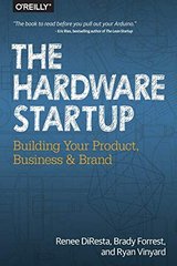 The Hardware Startup: Building Your Product, Business, and Brand cover