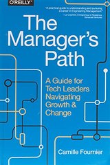 The Manager's Path: A Guide for Tech Leaders Navigating Growth and Change cover