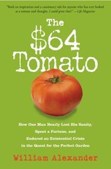 The $64 Tomato: How One Man Nearly Lost His Sanity, Spent a Fortune, and Endured an Existential Crisis in the Quest for the Perfect Garden cover