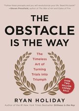 The Obstacle Is the Way: The Timeless Art of Turning Trials Into Triumph cover