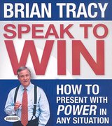 Speak to Win: How to Present with Power in Any Situation cover