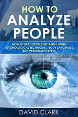 How to Analyze People: How to Read People Instantly Using Psychological Techniques, Body Language, and Personality Types cover
